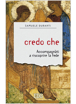 CREDO CHE. ACCOMPAGNATI A RISCOPRIRE LA FEDE