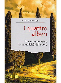 I QUATTRO ALBERI. IN CAMMINO VERSO LA SEMPLICITA' DEL CUORE