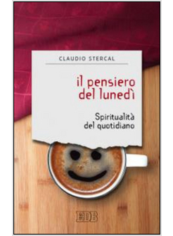 IL PENSIERO DEL LUNEDI'. SPIRITUALITA' DEL QUOTIDIANO 