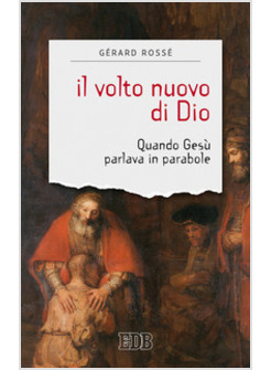IL VOLTO NUOVO DI DIO. QUANDO GESU' PARLAVA IN PARABOLE