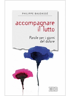 ACCOMPAGNARE IL LUTTO. PAROLE PER I GIORNI DI DOLORE