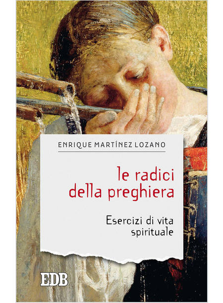 LE RADICI DELLA PREGHIERA. ESERCIZI DI VITA SPIRITUALE