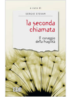 LA SECONDA CHIAMATA IL CORAGGIO DELLA FRAGILITA'