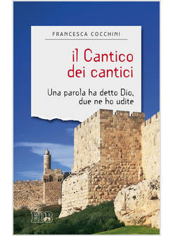 IL CANTICO DEI CANTICI. UNA PAROLA HA DETTO DIO, DUE NE HO UDITE