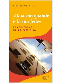 DAVVERO GRANDE E' LA TUA FEDE.  BENEDIZIONE DELLA FAMIGLIA