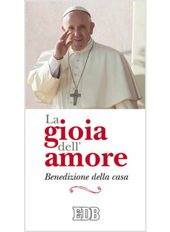 LA GIOIA DELL'AMORE. BENEDIZIONE DELLA CASA