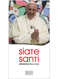 SIATE SANTI. BENEDIZIONE DELLA CASA