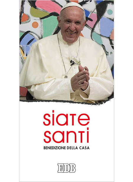 SIATE SANTI. BENEDIZIONE DELLA CASA