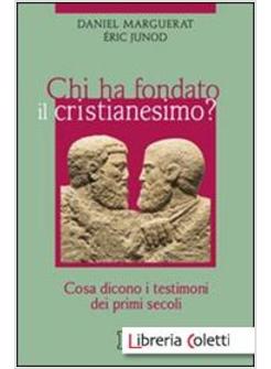 CHI HA FONDATO IL CRISTIANESIMO? COSA DICONO I TESTIMONI DEI PRIMI SECOLI