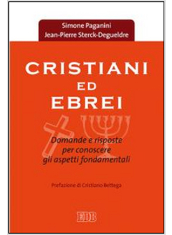 CRISTIANI ED EBREI. DOMANDE E RISPOSTE PER CONOSCERE GLI ASPETTI FONDAMENTALI