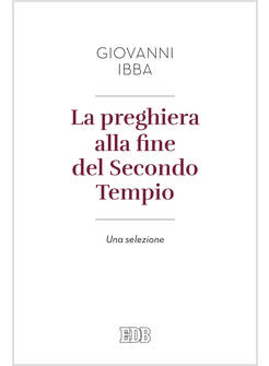 LA PREGHIERA ALLA FINE DEL SECONDO TEMPIO. UNA SELEZIONE 