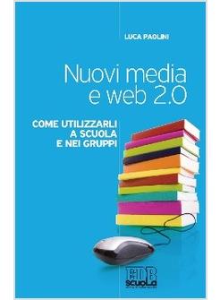 NUOVI MEDIA E WEB 2.0 COME UTILIZZARLI A SCUOLA E NEI GRUPPI