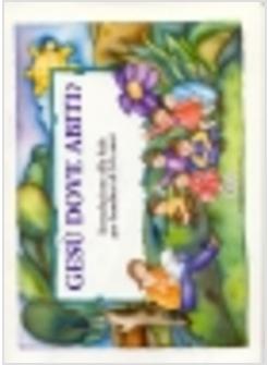 GESU' DOVE ABITI? INTRODUZIONE ALLA FEDE PER BAMBINI DI 5-6 ANNI QUADERNO