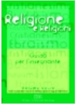 RELIGIONE E RELIGIONI GUIDA PER L'INSEGNANTE VOLUME UNICO