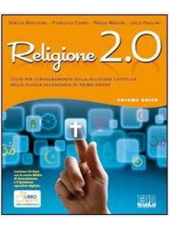 RELIGIONE 2.0. VOLUME UNICO. PER LE SCUOLE. CON CD-ROM