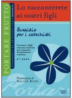 RACCONTERETE AI VOSTRI FIGLI ITNERARIO DI CATECHESI FAMILIARE SUSSIDIO PER I CAT