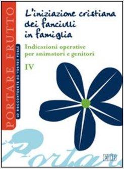 RACCONTERETE AI VOSTRI FIGLI L'INIZIAZIONE CRISTIANA DEI FANCIULLI IN FAMIGLIA.