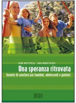 SPERANZA RITROVATA INCONTRI DI CATECHESI PER BAMBINI ADOLESCENTI E GENITORI