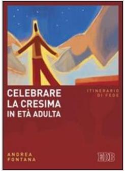 CELEBRARE LA CRESIMA IN ETA' ADULTA ITINERARIO DI FEDE
