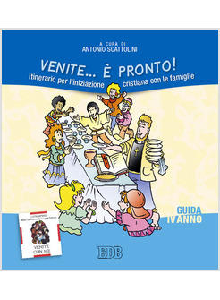 VENITE E' PRONTO! 4 GUIDA ITINERARIO PER L'INIZIAZIONE CRISTIANA CON LE FAMIGLIE