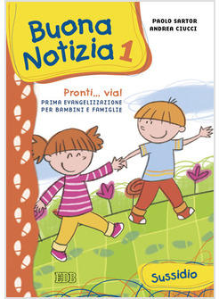 BUONA NOTIZIA 1 PRONTI VIA! PRIMA EVANGELIZZAZIONE PER BAMBINI E FAMIGLIE.