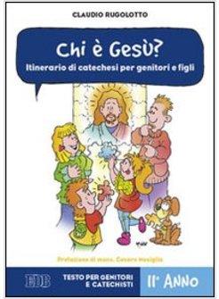 CHI E' GESU? ITINERARIO DI CATECHESI PER GENITORI E FIGLI. II ANNO. GUIDA