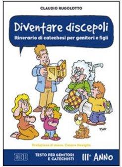 DIVENTARE DISCEPOLI.ITINERARIO DI CATECHESI PER GENITORI E FIGLI.IIIANNO. TESTO
