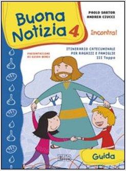 BUONA NOTIZIA 4 INCONTRA! ITINERARIO CATECUMENALE PER BAMBINI E FAMIGLIE GUIDA