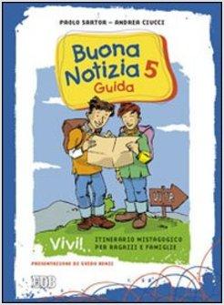 BUONA NOTIZIA 5 VIVI! ITINERARIO MISTAGOGICO PER RAGAZZI E FAMIGLIE. GUIDA