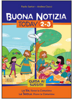 BUONA NOTIZIA. TODAY 2-3 GUIDA AI SUSSIDI  LA VIA. VERSO LA COMUNIONE