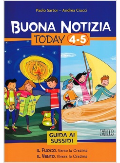 BUONA NOTIZIA. TODAY 4-5 GUIDA AI SUSSIDI IL FUOCO. VERSO LA CRESIMA IL VENTO