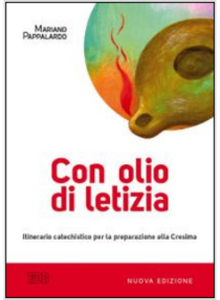 CON OLIO DI LETIZIA. ITINERARIO CATECHISTICO PER LA PREPARAZIONE ALLA CRESIMA