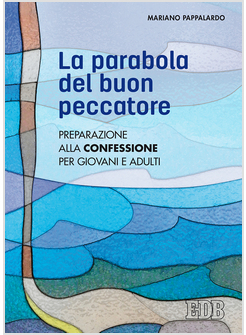 LA PARABOLA DEL BUON PECCATORE. PREPARAZIONE ALLA CONFESSIONE PER GIOVANI