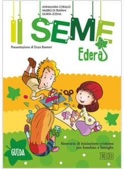 IL SEME 1 EDERA GUIDA ITINERARIO DI INIZIAZIONE CRISTIANA PER BAMBINI 