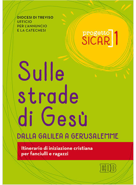 PROGETTO SICAR. VOL. 1: SULLE STRADE DI GESU'. DALLA GALILEA A GERUSALEMME.