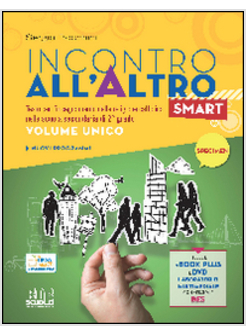 INCONTRO ALL'ALTRO SMART. TESTO PER L'INSEGNAMENTO DELLA RELIGIONE CATTOLICA. VO