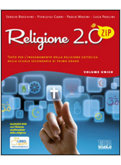 RELIGIONE 2.0 ZIP. TESTO PER L'INSEGNAMENTO DELLA RELIGIONE CATTOLICA. PER LA SC