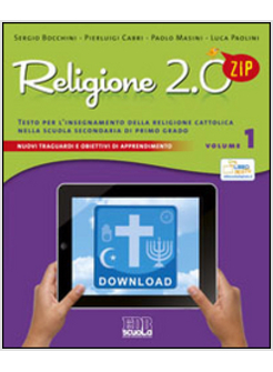 RELIGIONE 2.0 ZIP. TESTO PER L'INSEGNAMENTO DELLA RELIGIONE CATTOLICA. PER LA SC