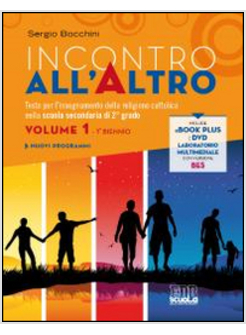 INCONTRO ALL'ALTRO. TESTO PER L'INSEGNAMENTO DELLA RELIGIONE CATTOLICA. PER IL B