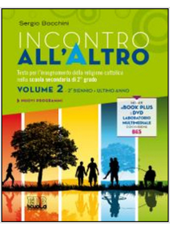 INCONTRO ALL'ALTRO. TESTO PER L'INSEGNAMENTO DELLA RELIGIONE CATTOLICA. PER IL T