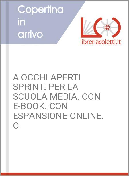 A OCCHI APERTI SPRINT. PER LA SCUOLA MEDIA. CON E-BOOK. CON ESPANSIONE ONLINE. C