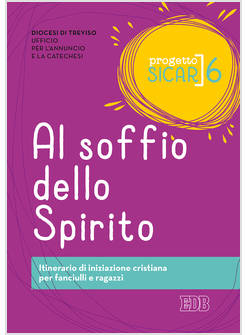 PROGETTO SICAR. VOL. 6: AL SOFFIO DELLA VITA ITINERARIO DI INIZIAZIONE CRISTIANA