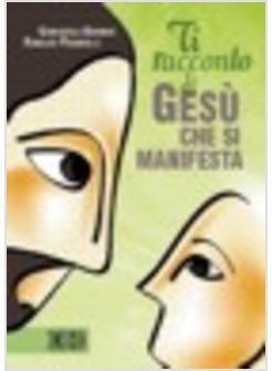 TI RACCONTO DI GESU' CHE SI MANIFESTA