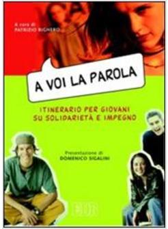 A VOI LA PAROLA ITINERARIO PER GIOVANI SU SOLIDARIETA' E IMPEGNO