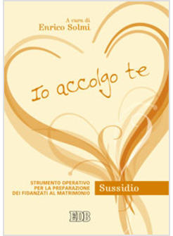 IO ACCOLGO TE SUSSIDIO. STRUMENTO OPERATIVO PER LA PREPARAZIONE DEI FIDANZATI