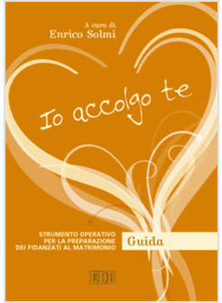 IO ACCOLGO TE GUIDA STRUMENTO OPERATIVO PER LA PREPARAZIONE DEI FIDANZATI AL