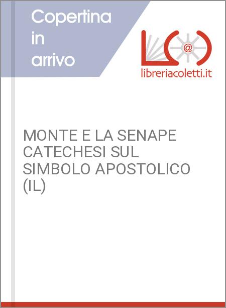 MONTE E LA SENAPE CATECHESI SUL SIMBOLO APOSTOLICO (IL)