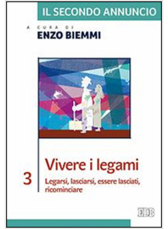 IL SECONDO ANNUNCIO 3: VIVERE I LEGAMI. LEGARSI, LASCIARSI, ESSERE LASCIATI