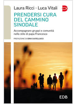 PRENDERSI CURA DEL CAMMINO SINODALE ACCOMPAGNARE GRUPPI E COMUNITA' NELLO STILE