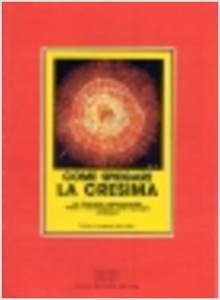 COME SPIEGARE LA CRESIMA UN ITINERARIO CATECUMENALE VERSO IL SACRAMENTO